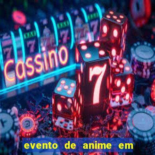 evento de anime em sp hoje